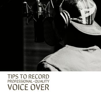 Tips To Record Professional-quality Voice Over